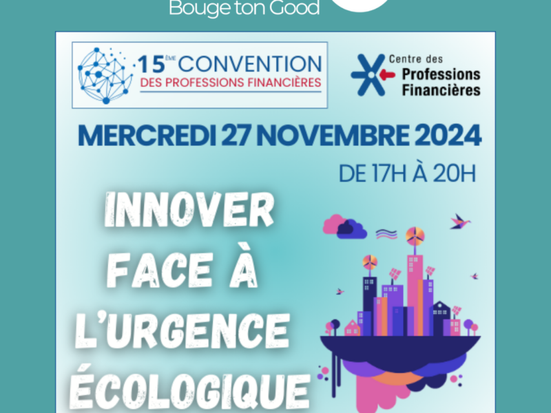 Bouge ton Good à la 15ème Convention des Professions Financières : Innover pour l'Impact